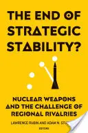 La fin de la stabilité stratégique : Les armes nucléaires et le défi des rivalités régionales - The End of Strategic Stability?: Nuclear Weapons and the Challenge of Regional Rivalries