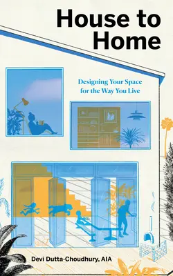 De la maison à la maison : Designing Your Space for the Way You Live - House to Home: Designing Your Space for the Way You Live