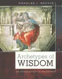 Les archétypes de la sagesse : Une introduction à la philosophie - Archetypes of Wisdom: An Introduction to Philosophy