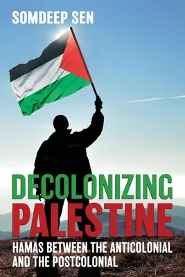 Décoloniser la Palestine : Le Hamas entre l'anticolonial et le postcolonial - Decolonizing Palestine: Hamas between the Anticolonial and the Postcolonial