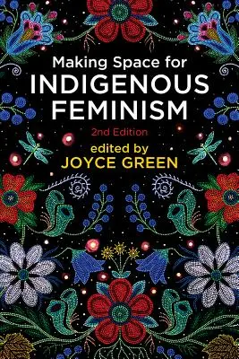 Faire de la place au féminisme indigène, 2e édition - Making Space for Indigenous Feminism, 2nd Edition