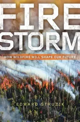 Firestorm : Comment les incendies de forêt façonneront notre avenir - Firestorm: How Wildfire Will Shape Our Future