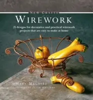 Nouvel Artisanat : Wirework : 25 modèles de projets décoratifs et pratiques faciles à réaliser à la maison - New Crafts: Wirework: 25 Designs for Decorative and Practical Wirework Projects That Are Easy to Make at Home