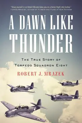 Une aube comme le tonnerre : L'histoire vraie du huitième escadron de torpilles - A Dawn Like Thunder: The True Story of Torpedo Squadron Eight