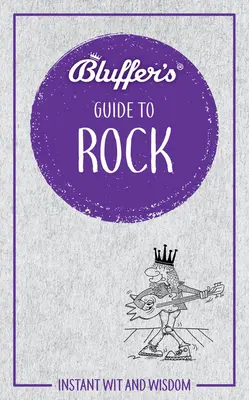 Bluffer's Guide to Rock : L'esprit et la sagesse instantanés - Bluffer's Guide to Rock: Instant Wit and Wisdom