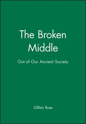 Le milieu brisé : Notre société ancienne - The Broken Middle: Out of Our Ancient Society