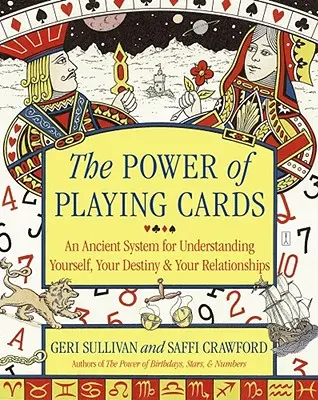 Le pouvoir des cartes à jouer : Un système ancien pour se comprendre soi-même, son destin et ses relations - The Power of Playing Cards: An Ancient System for Understanding Yourself, Your Destiny, & Your Relationships