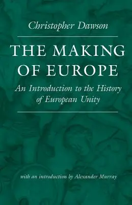 La construction de l'Europe : Une introduction à l'histoire de l'unité européenne - The Making of Europe: An Introduction to the History of European Unity