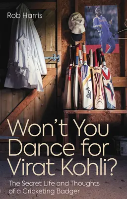 Tu ne danseras pas pour Virat Kohli ? La vie secrète et les pensées d'un blaireau joueur de cricket - Won't You Dance for Virat Kohli?: The Secret Life and Thoughts of a Cricketing Badger