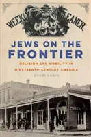 Les Juifs à la frontière : Religion et mobilité dans l'Amérique du XIXe siècle - Jews on the Frontier: Religion and Mobility in Nineteenth-Century America