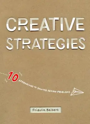 Stratégies créatives : 10 approches pour résoudre les problèmes de conception - Creative Strategies: 10 Approaches to Solving Design Problems