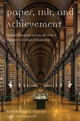 Papier, encre et réalisation : Gabriel Hornstein et le renouveau de l'érudition au XVIIIe siècle - Paper, Ink, and Achievement: Gabriel Hornstein and the Revival of Eighteenth-Century Scholarship