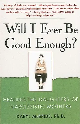 Serai-je jamais assez bien ? Guérir les filles de mères narcissiques - Will I Ever Be Good Enough?: Healing the Daughters of Narcissistic Mothers