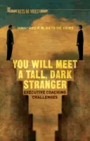 Vous rencontrerez un étranger grand et sombre : Les défis du coaching exécutif - You Will Meet a Tall, Dark Stranger: Executive Coaching Challenges