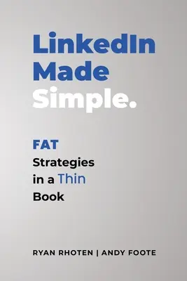 LinkedIn Made Simple : Un livre mince qui contient de grosses stratégies - LinkedIn Made Simple: Fat Strategies in a Thin Book