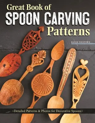 Le grand livre des motifs de sculpture de cuillères : Modèles détaillés et photos de cuillères décoratives - Great Book of Spoon Carving Patterns: Detailed Patterns & Photos for Decorative Spoons