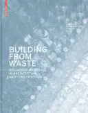 Construire à partir de déchets - Matériaux récupérés dans l'architecture et la construction - Building from Waste - Recovered Materials in Architecture and Construction