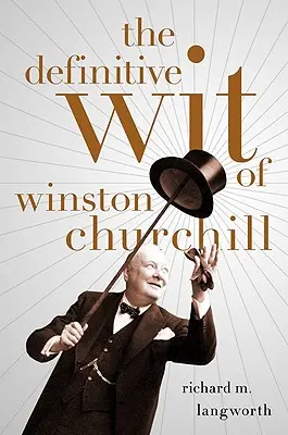 L'esprit définitif de Winston Churchill - The Definitive Wit of Winston Churchill