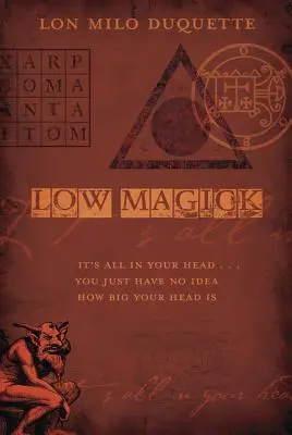 Low Magick : Tout est dans votre tête ... Vous n'avez juste aucune idée de la taille de votre tête - Low Magick: It's All in Your Head ... You Just Have No Idea How Big Your Head Is