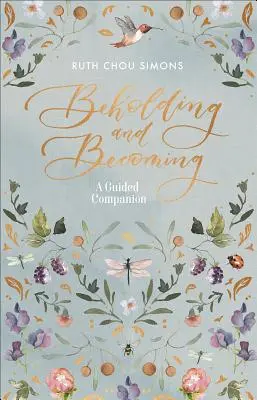 Regarder et devenir : Un compagnon guidé - Beholding and Becoming: A Guided Companion