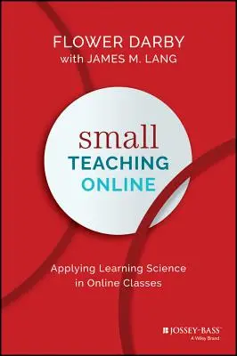 Petit enseignement en ligne : Appliquer la science de l'apprentissage aux cours en ligne - Small Teaching Online: Applying Learning Science in Online Classes