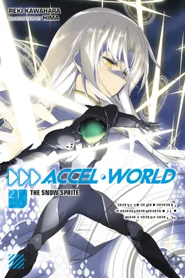 Accel World, Vol. 21 (Light Novel) : Le Sprite des Neiges - Accel World, Vol. 21 (Light Novel): The Snow Sprite