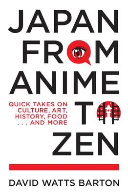 Le Japon, de l'anime au zen : Des idées rapides sur la culture, l'art, l'histoire, la nourriture... et bien plus encore. - Japan from Anime to Zen: Quick Takes on Culture, Art, History, Food . . . and More