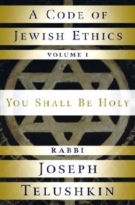 Un code d'éthique juive : Volume 1 : Tu seras saint - A Code of Jewish Ethics: Volume 1: You Shall Be Holy