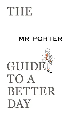 Le guide de M. Porter pour une meilleure journée - The Mr. Porter Guide to a Better Day