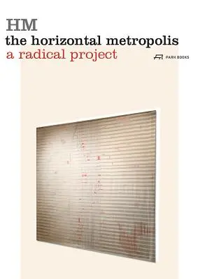 La métropole horizontale : Un projet radical - The Horizontal Metropolis: A Radical Project