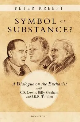 Symbole ou substance ? Un dialogue sur l'eucharistie avec C. S. Lewis, Billy Graham et J. R. R. Tolkien - Symbol or Substance?: A Dialogue on the Eucharist with C. S. Lewis, Billy Graham and J. R. R. Tolkien