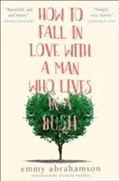 Comment tomber amoureux d'un homme qui vit dans un buisson - How to Fall in Love with a Man Who Lives in a Bush