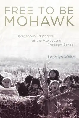 Free to Be Mohawk, 12 : L'éducation indigène à l'école de la liberté d'Akwesasne - Free to Be Mohawk, 12: Indigenous Education at the Akwesasne Freedom School