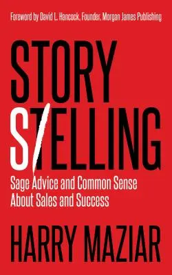Story Selling : Conseils avisés et bon sens en matière de vente et de réussite - Story Selling: Sage Advice and Common Sense about Sales and Success