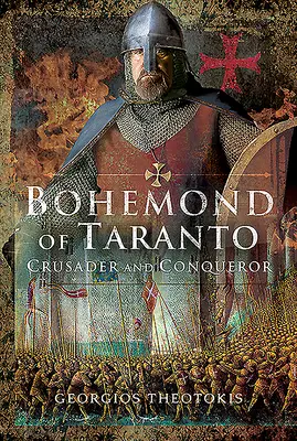 Bohémond de Tarente : Croisé et conquérant - Bohemond of Taranto: Crusader and Conqueror