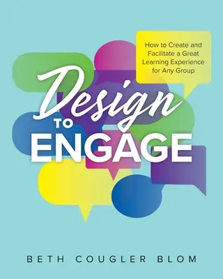 Concevoir pour s'engager : Comment créer et faciliter une expérience d'apprentissage exceptionnelle pour n'importe quel groupe - Design to Engage: How to Create and Facilitate a Great Learning Experience for Any Group