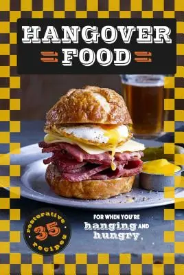 Hangover Food : 35 recettes réparatrices pour les personnes souffrantes et affamées - Hangover Food: 35 Restorative Recipes for When You're Hurting and Hungry