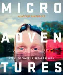 Micro-aventures : Découvertes locales pour de grandes escapades - Microadventures: Local Discoveries for Great Escapes