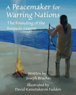 Un pacificateur pour les nations en guerre : La fondation de la Ligue iroquoise - A Peacemaker for Warring Nations: The Founding of the Iroquois League