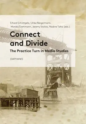 Connecter et diviser : Le tournant pratique dans les études médiatiques - Connect and Divide: The Practice Turn in Media Studies