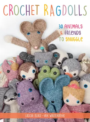 Crochet Ragdolls : 30 animaux et amis à câliner - Crochet Ragdolls: 30 Animals and Friends to Snuggle