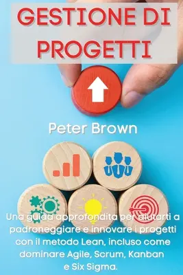 Gestion des projets : Un guide approfondi pour aider à gérer et innover les projets avec la méthode Lean, y compris pour dominer l'agriculture. - Gestione dei Progetti: Una guida approfondita per aiutarti a padroneggiare e innovare i progetti con il metodo Lean, incluso come dominare Ag