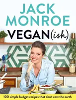 Vegan (Ish) : 100 recettes simples et économiques qui ne coûtent pas les yeux de la tête - Vegan (Ish): 100 Simple Budget Recipes That Don't Cost the Earth