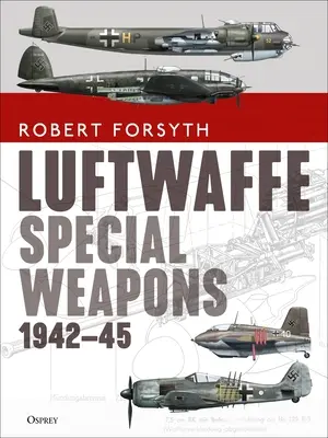 Armes spéciales de la Luftwaffe 1942-45 - Luftwaffe Special Weapons 1942-45