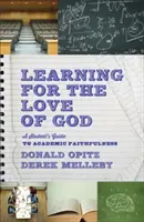 Apprendre pour l'amour de Dieu : Guide de l'étudiant pour la fidélité académique - Learning for the Love of God: A Student's Guide to Academic Faithfulness
