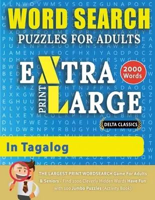 MOTS CHERCHEURS PUZZLES EXTRA LARGE POUR ADULTES EN TAGALOGUE - Delta Classics - Le plus grand jeu de mots chronométrés pour adultes et seniors - Trouvez 2000 mots - WORD SEARCH PUZZLES EXTRA LARGE PRINT FOR ADULTS IN TAGALOG - Delta Classics - The LARGEST PRINT WordSearch Game for Adults And Seniors - Find 2000 Cl