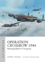 Opération Crossbow 1944 : La chasse aux armes V d'Hitler - Operation Crossbow 1944: Hunting Hitler's V-Weapons