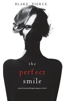 Le sourire parfait (Jessie Hunt Psychological Suspense Thriller - Livre 4) - The Perfect Smile (A Jessie Hunt Psychological Suspense Thriller-Book Four)