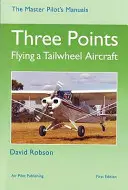 Trois points - Piloter un avion à roue arrière - Three Points - Flying a Tailwheel Aircraft