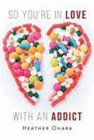 So You're in Love with an Addict (Vous êtes amoureux d'un toxicomane) - So You're in Love with an Addict